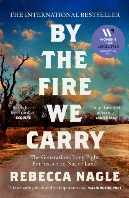 By the Fire We Carry: The Generations-Long Fight for Justice on Native Land by Rebecca Nagle