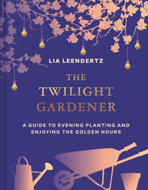 The Twilight Gardener by Lia Leendertz