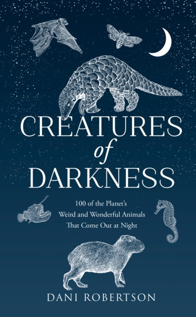 Creatures of Darkness: A Brief Introduction to 100 of the Planet’s Nocturnal Animals by Dani Robertson