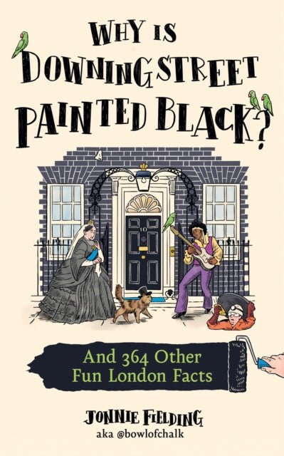 Why is Downing Street Painted Black?: And 364 Other Fun London Facts by Jonnie Fielding