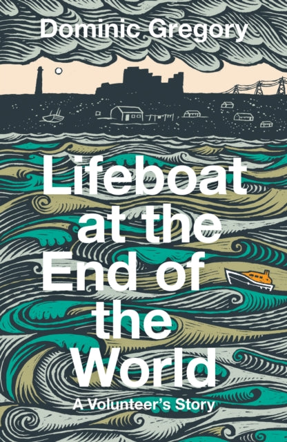 Lifeboat at the End of the World: A Volunteer’s Story by Dominic Gregory
