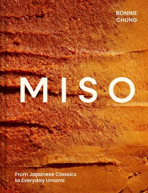 Miso: From Japanese Classics to Everyday Umami by Bonnie Chung