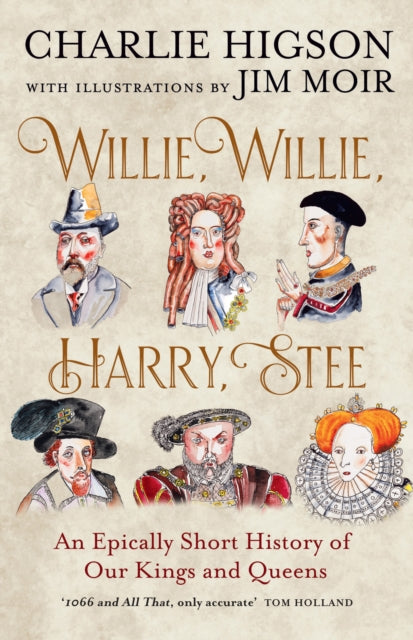Willie, Willie, Harry, Stee: An Epically Short History of Our Kings and Queens by Charlie Higson (SIGNED)