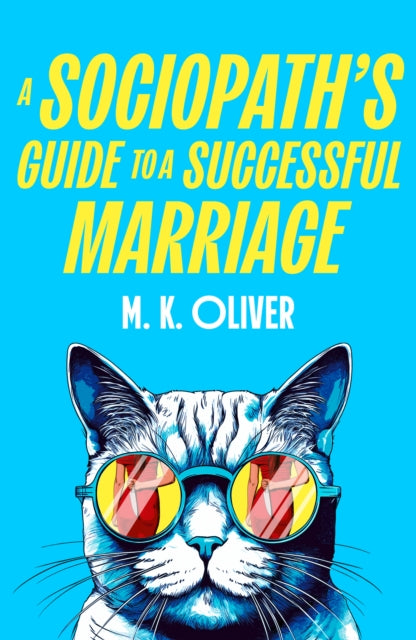 A Sociopath’s Guide to a Successful Marriage by M.K. Oliver