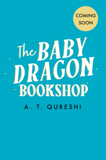 The Baby Dragon Bookshop: Book 3 by A.T. Qureshi