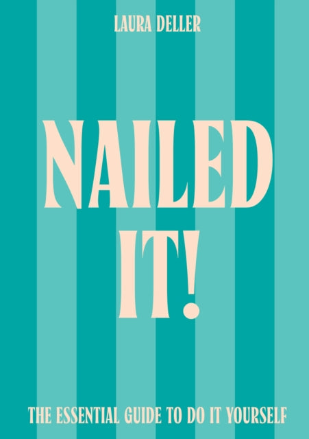 Nailed It!: The Essential Guide to Do it Yourself by Laura Deller