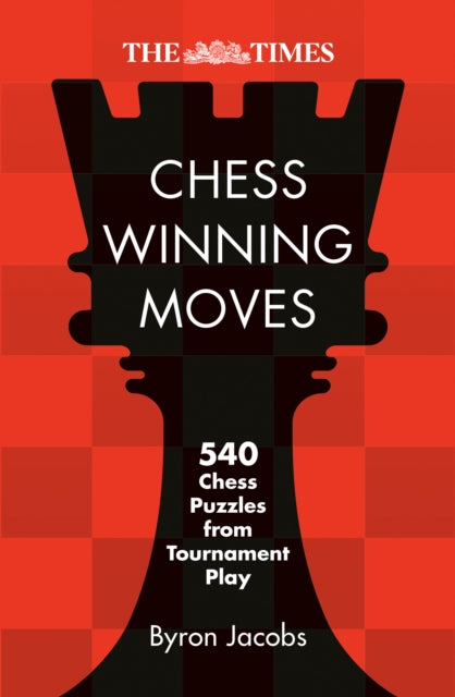 The Times Chess Winning Moves: 540 Chess Puzzles from Tournament Play by Byron Jacobs