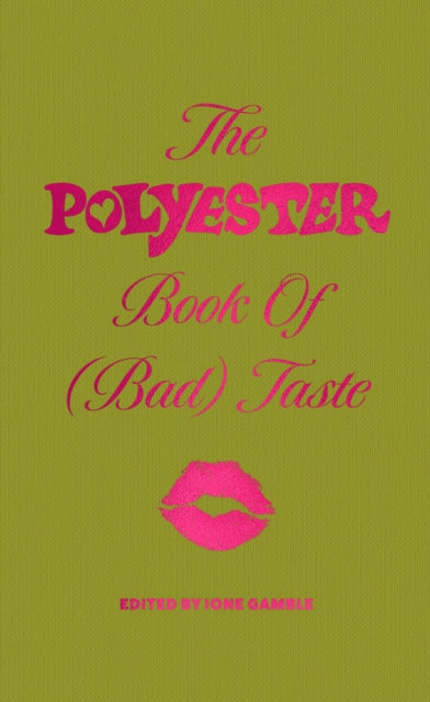 The Polyester Book of (Bad) Taste (Signed Edition) ed. by Ione Gamble