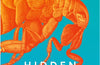 Hidden Creatures: Luscious Leeches, Bashful Botflies and the Wondrous, History-Shaping World of Parasites by Dino Martins