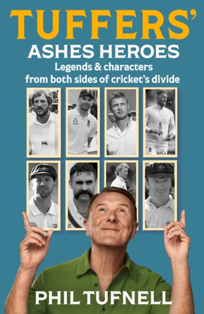 Tuffers' Ashes Heroes: Legends and Characters from Both Sides of Cricket's Divide by Phil Tufnell