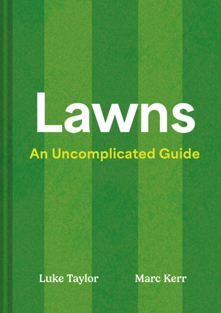 Lawns: An Uncomplicated Guide by Luke Taylor & Marc Kerr (PRE-ORDER)