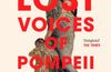 The Lost Voices of Pompeii: The Final Day in Seven Lives by Dr Jess Venner