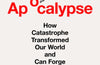 Apocalypse: How Catastrophe Transformed Our World and Can Forge New Futures by Lizzie Wade