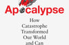 Apocalypse: How Catastrophe Transformed Our World and Can Forge New Futures by Lizzie Wade