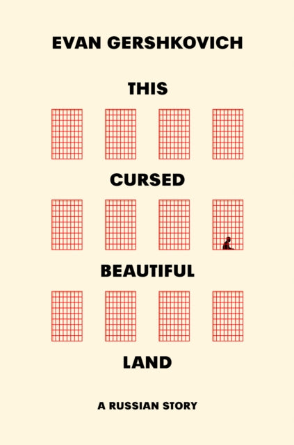 This Cursed Beautiful Land: A Russian Story by Evan Gershkovich
