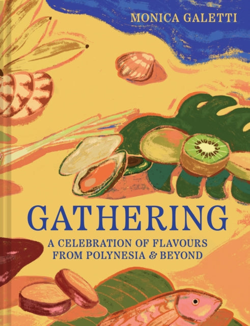 Gathering: A Celebration of Flavours from Polynesia & Beyond by Monica Galetti