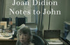 Notes to John by Joan Didion