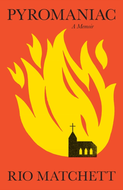 Pyromaniac: A Memoir by Rio Matchett