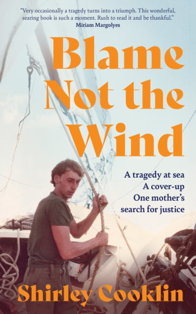 Blame Not the Wind: A Tragedy at Sea. a Cover-Up. One Mother’s Search for Justice. by Shirley Cooklin