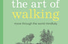 The Art of Walking: Move Through the World Mindfully by Emma Bastow