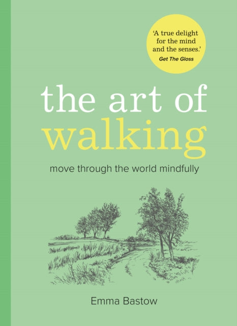 The Art of Walking: Move Through the World Mindfully by Emma Bastow