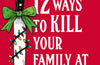 12 Ways to Kill Your Family at Christmas by Natasha Bache