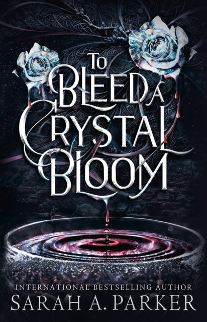 To Bleed a Crystal Bloom by Sarah A. Parker