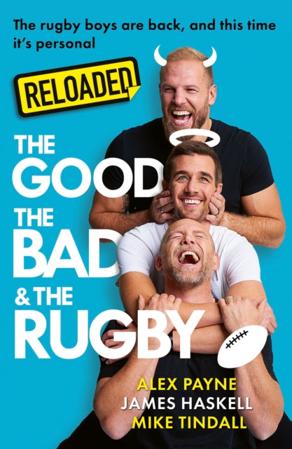 Reloaded – The Good, The Bad & The Rugby by James Haskell, Mike Tindall & Alex Payne
