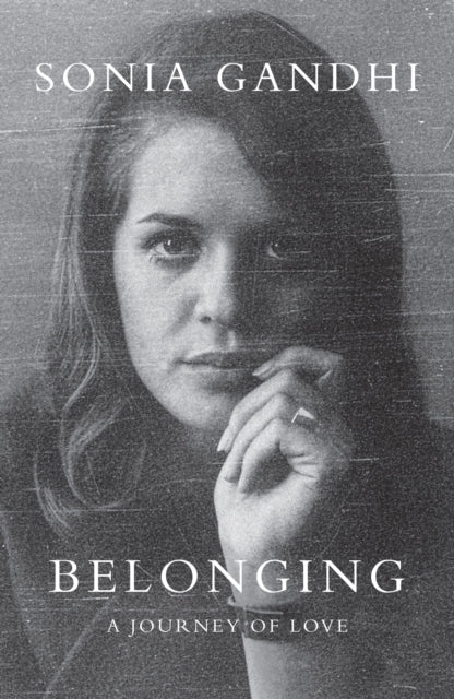 Belonging: A Journey of Love by Sonia Gandhi