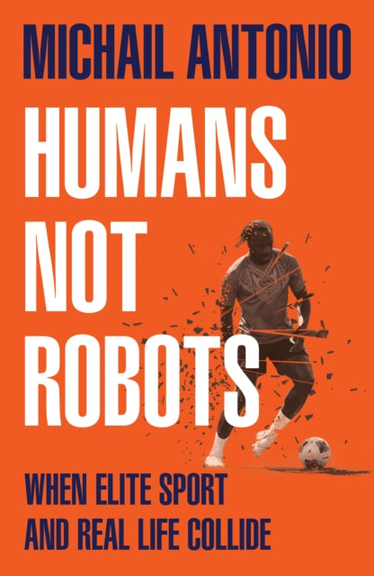 Humans Not Robots: When Elite Sport and Real Life Collide by Michail Antonio