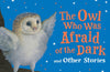 The Owl Who Was Afraid of the Dark and Other Stories by Jill Tomlinson
