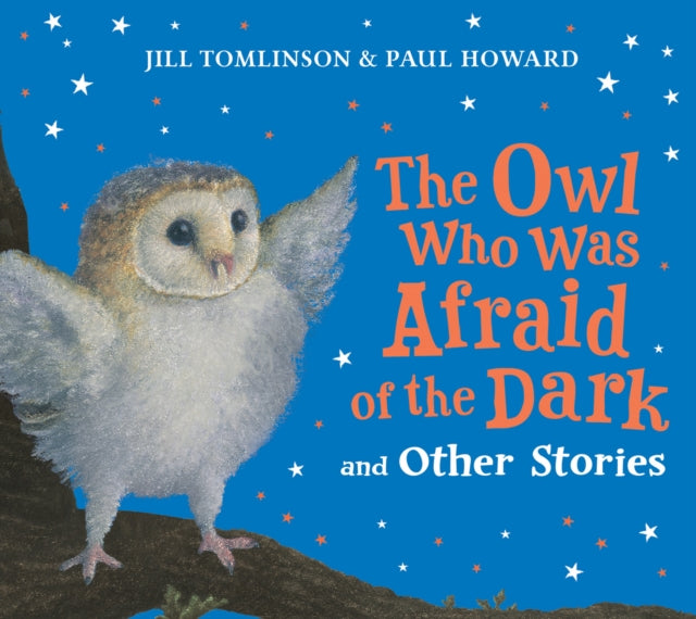The Owl Who Was Afraid of the Dark and Other Stories by Jill Tomlinson