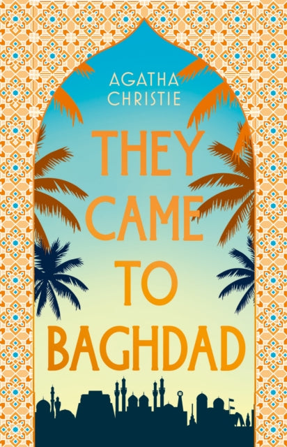 They Came to Baghdad: 75th Anniversary Edition by Agatha Christie