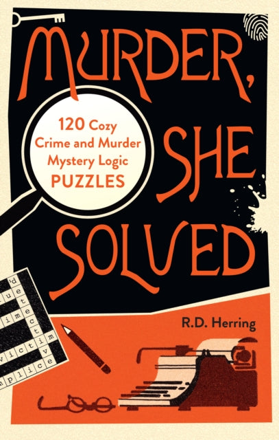 Murder, She Solved: 120 Cozy Crime and Murder Mystery Logic Puzzles by R.D. Herring