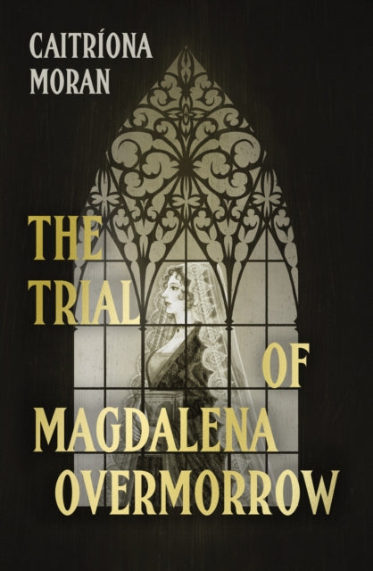 The Trial of Magdalena Overmorrow by Caitriona Moran