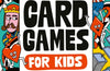 Card Games for Kids: 30 Fun Games to Learn and Play for Children Ages 7+