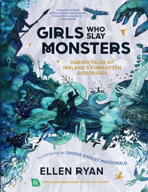 Girls Who Slay Monsters: Daring Tales of Ireland’s Forgotten Goddesses by Ellen Ryan