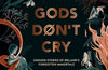 Gods Don’t Cry: Unsung Stories of Ireland’s Forgotten Immortals by Ellen Ryan