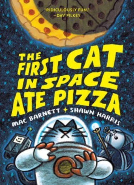 The First Cat in Space Ate Pizza: 1 by Mac Barnett