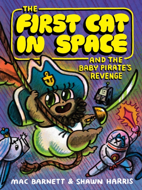 The First Cat in Space and the Baby Pirate’s Revenge: A Graphic Novel by Mac Barnett