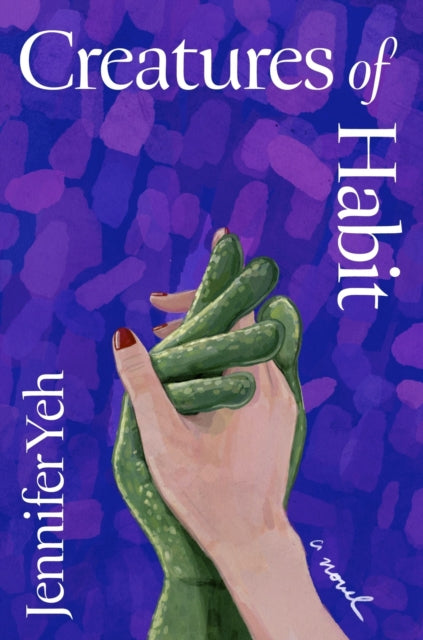 Creatures of Habit: A Novel by Jennifer Yeh