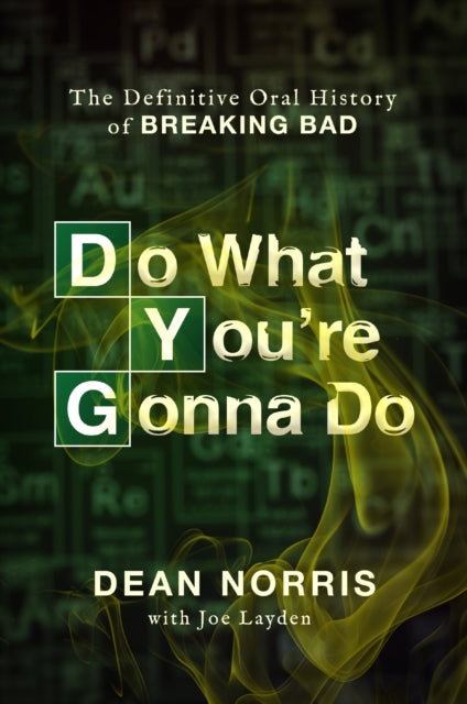Do What You're Gonna Do: The Definitive Oral History of Breaking Bad by Dean Norris & Joe Layden