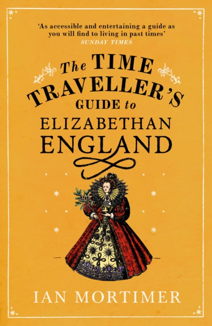 The Time Traveller's Guide to Elizabethan England by Ian Mortimer