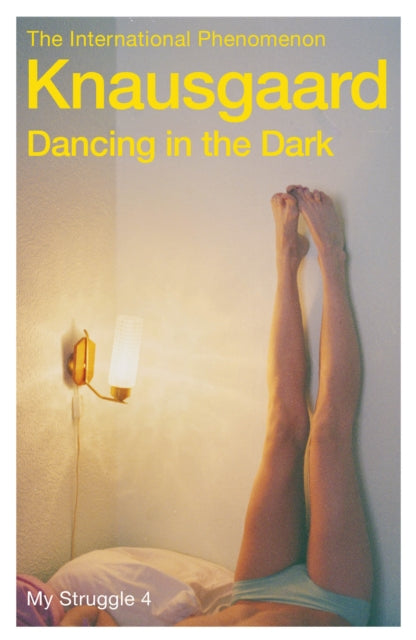 Dancing in the Dark: My Struggle Book 4 by Karl Ove Knausgaard