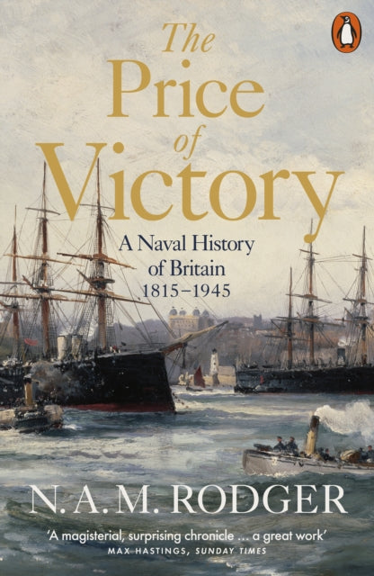 The Price of Victory: A Naval History of Britain: 1815 – 1945 by N A M Rodger