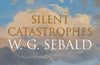 Silent Catastrophes: Essays in Austrian Literature by W.G. Sebald