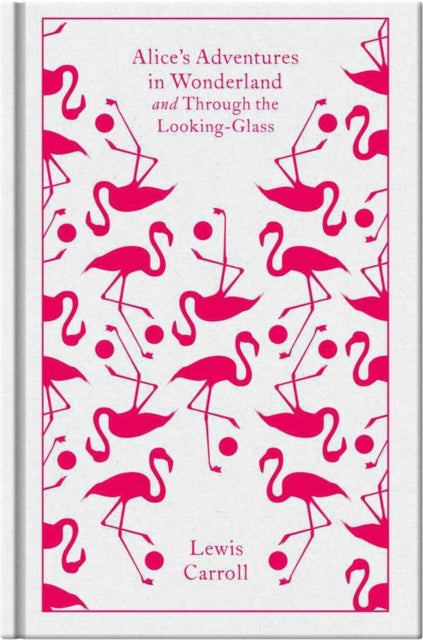 Alice's Adventures in Wonderland and Through the Looking Glass by Lewis Carroll