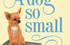 A Dog So Small by Philippa Pearce