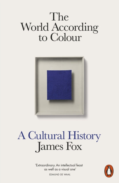 The World According to Colour: A Cultural History by James Fox