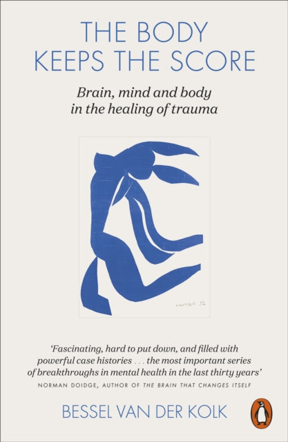 The Body Keeps the Score: Brain, Mind, and Body in the Healing of Trauma by Bessel van der Kolk